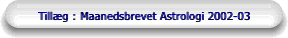  Tillg : Maanedsbrevet Astrologi 2002-03